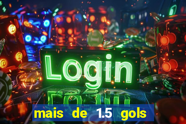 mais de 1.5 gols o que significa betano